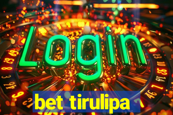 bet tirulipa